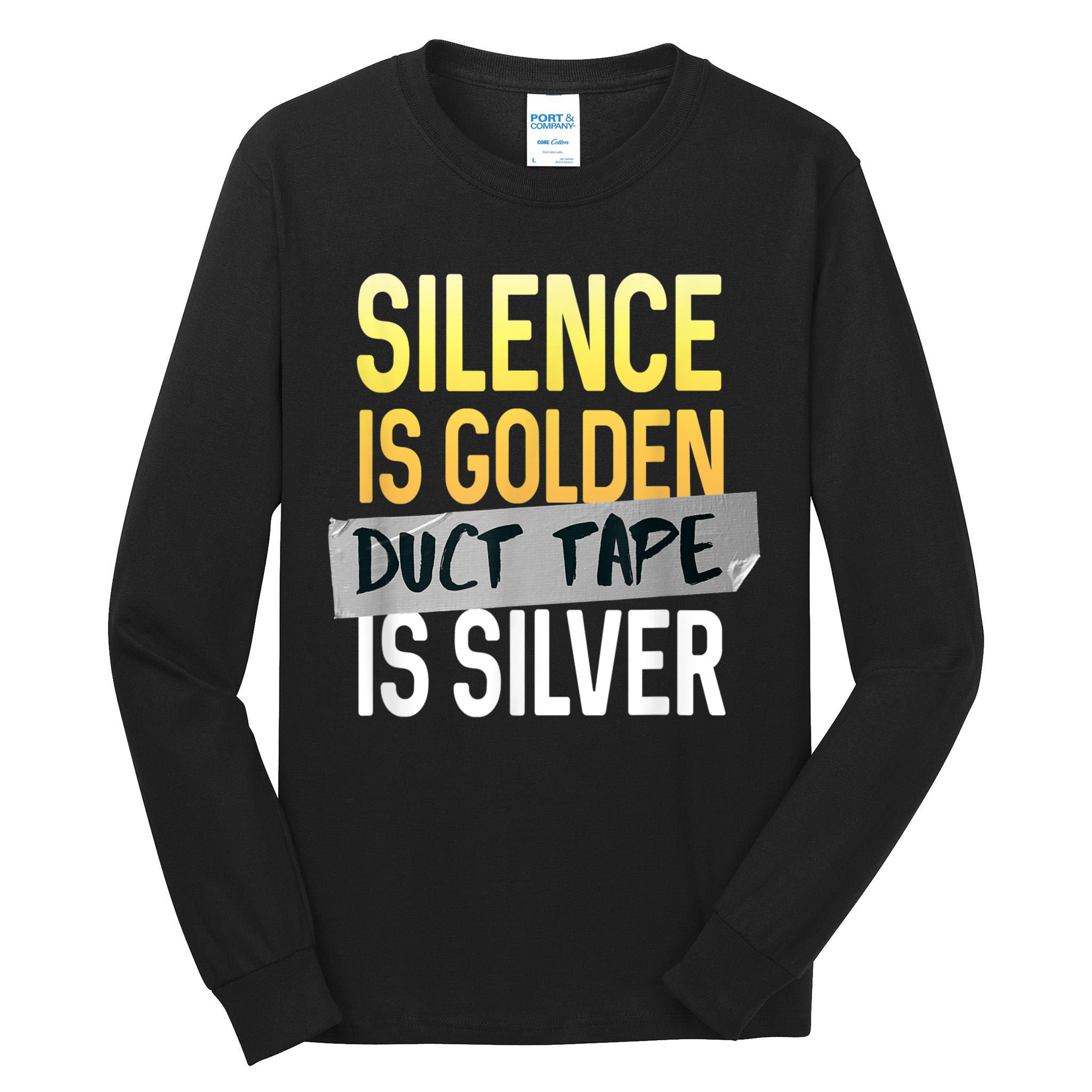 Silence Is Golden Duct Tape Is Silver Funny Sarcasm Tall Long Sleeve T-Shirt