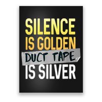 Silence Is Golden Duct Tape Is Silver Funny Sarcasm Poster