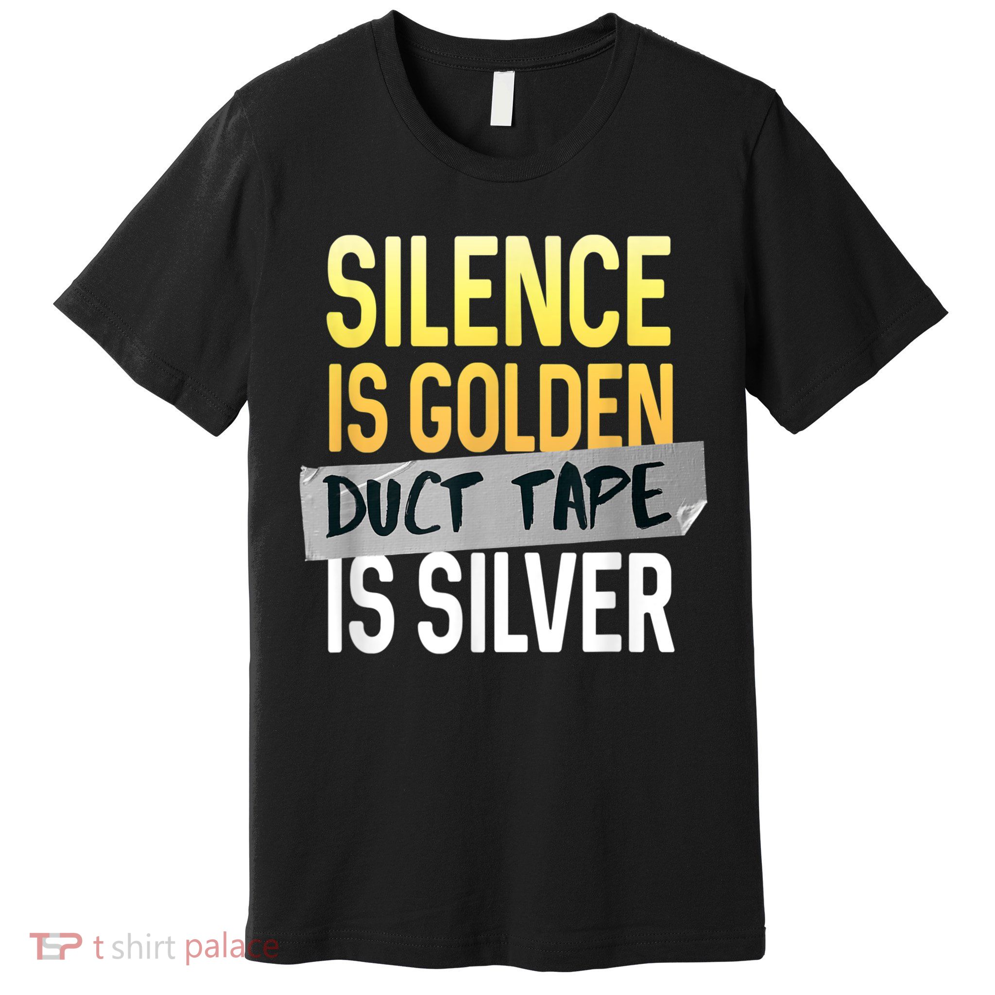 Silence Is Golden Duct Tape Is Silver Funny Sarcasm Premium T-Shirt