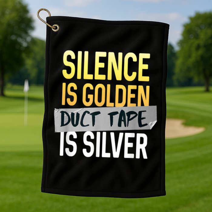 Silence Is Golden Duct Tape Is Silver Funny Sarcasm Golf Towel