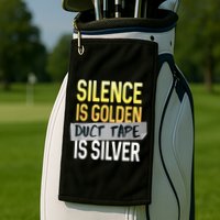 Silence Is Golden Duct Tape Is Silver Funny Sarcasm Golf Towel