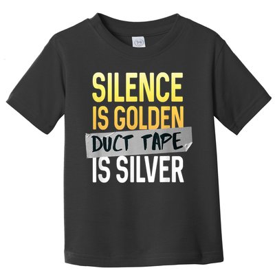 Silence Is Golden Duct Tape Is Silver Funny Sarcasm Toddler T-Shirt