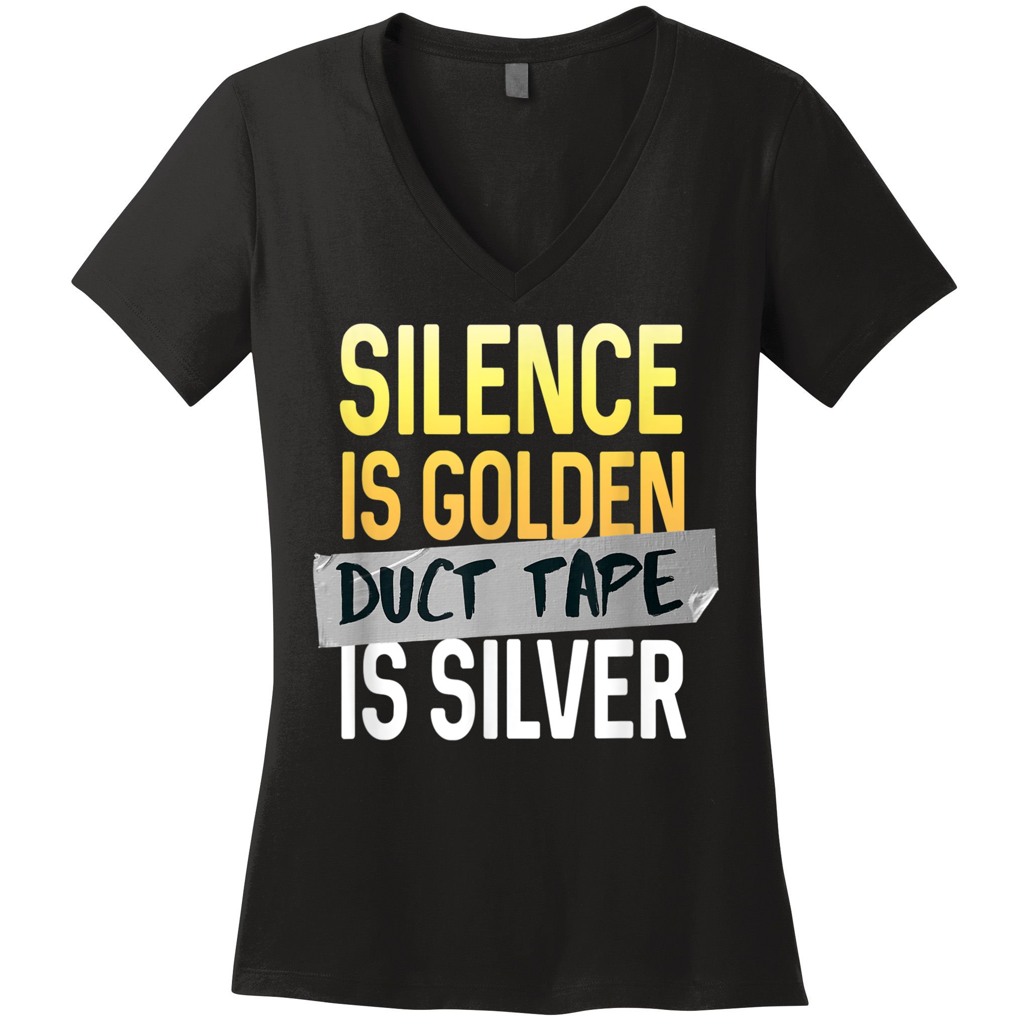 Silence Is Golden Duct Tape Is Silver Funny Sarcasm Women's V-Neck T-Shirt