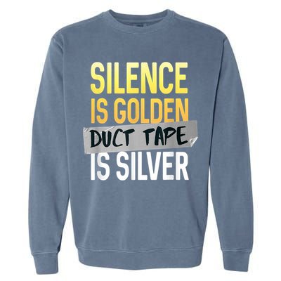 Silence Is Golden Duct Tape Is Silver Funny Sarcasm Garment-Dyed Sweatshirt