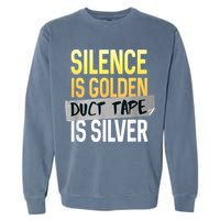 Silence Is Golden Duct Tape Is Silver Funny Sarcasm Garment-Dyed Sweatshirt