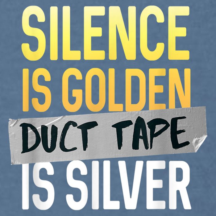 Silence Is Golden Duct Tape Is Silver Funny Sarcasm Garment-Dyed Sweatshirt