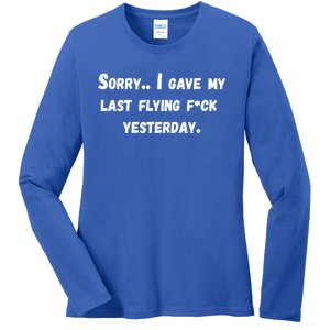 Sorry I Gave My Last Flying F Yesterday Meaningful Gift Funny Adult Gift Ladies Long Sleeve Shirt