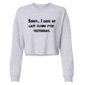 Sorry I Gave My Last Flying F Yesterday Meaningful Gift Funny Adult Gift Cropped Pullover Crew