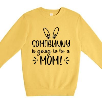 Somebunny Is Going To Be A Mom Easter Pregnancy Announcet Gift Premium Crewneck Sweatshirt