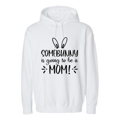 Somebunny Is Going To Be A Mom Easter Pregnancy Announcet Gift Garment-Dyed Fleece Hoodie