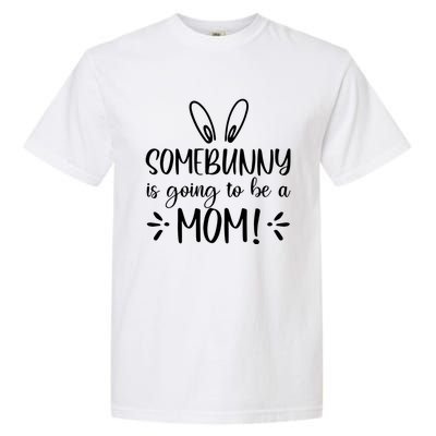 Somebunny Is Going To Be A Mom Easter Pregnancy Announcet Gift Garment-Dyed Heavyweight T-Shirt