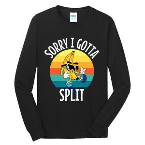 Sorry I Gotta Split Funny Cool Banana Tall Long Sleeve T-Shirt