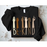 Sign Language Be Kind To All Sweatshirt