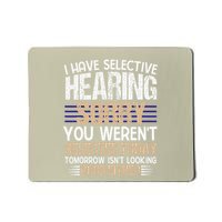 Sarcastic I Have Selective Hearing You WerenT Selected Fun Mousepad