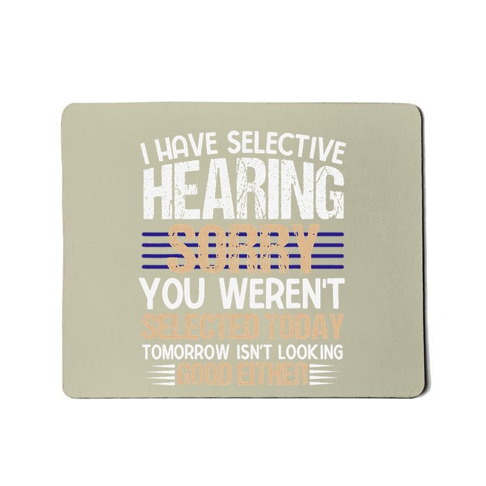 Sarcastic I Have Selective Hearing You WerenT Selected Fun Mousepad