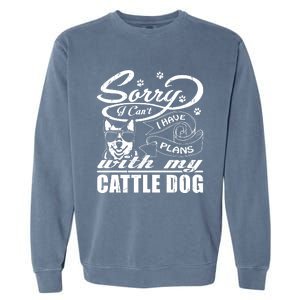 Sorry I Have Plans With My Cattle Dog Funny Mothers Day Gift Garment-Dyed Sweatshirt