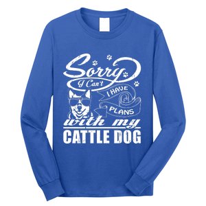 Sorry I Have Plans With My Cattle Dog Funny Mothers Day Gift Long Sleeve Shirt