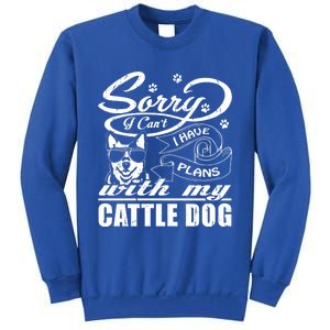 Sorry I Have Plans With My Cattle Dog Funny Mothers Day Gift Sweatshirt