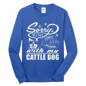 Sorry I Have Plans With My Cattle Dog Funny Mothers Day Gift Tall Long Sleeve T-Shirt