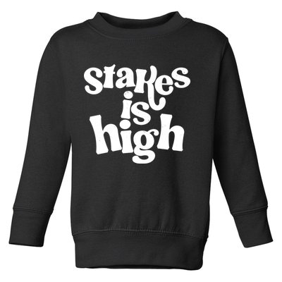 Stakes Is High Toddler Sweatshirt