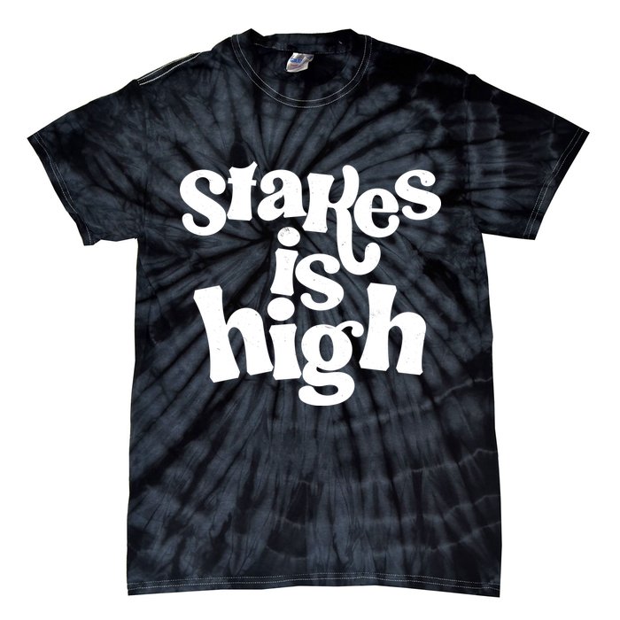 Stakes Is High Tie-Dye T-Shirt