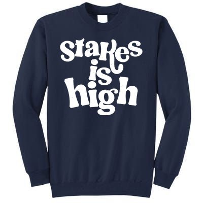 Stakes Is High Tall Sweatshirt