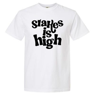 Stakes Is High Garment-Dyed Heavyweight T-Shirt