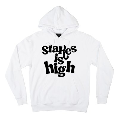 Stakes Is High Hoodie