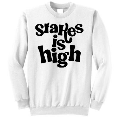 Stakes Is High Sweatshirt