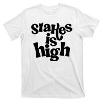 Stakes Is High T-Shirt