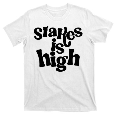 Stakes Is High T-Shirt