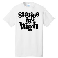 Stakes Is High Tall T-Shirt