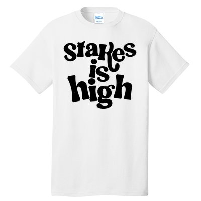 Stakes Is High Tall T-Shirt