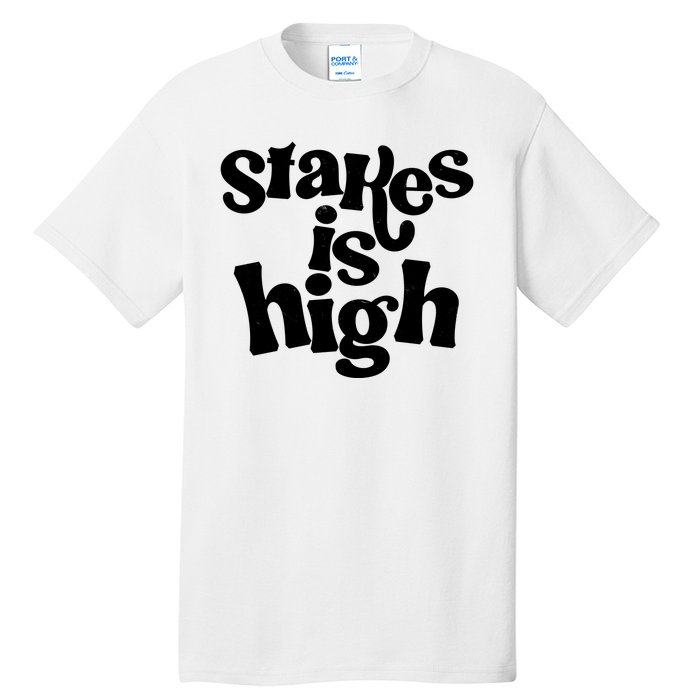 Stakes Is High Tall T-Shirt