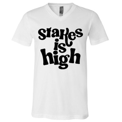 Stakes Is High V-Neck T-Shirt