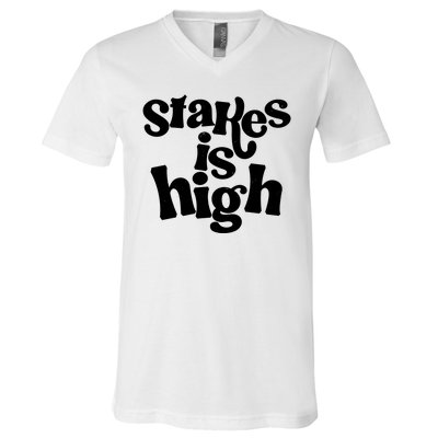 Stakes Is High V-Neck T-Shirt