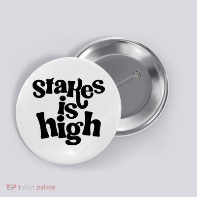 Stakes Is High Button