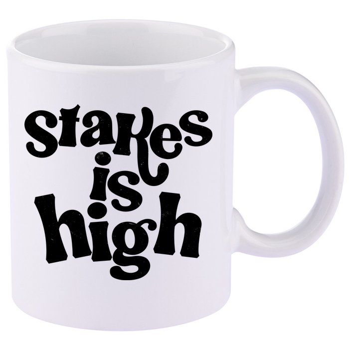 Stakes Is High 11oz C Handle Ceramic Mug
