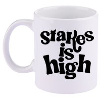 Stakes Is High 11oz C Handle Ceramic Mug