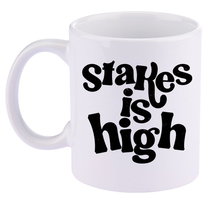 Stakes Is High 11oz C Handle Ceramic Mug