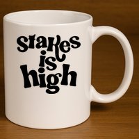 Stakes Is High 11oz C Handle Ceramic Mug