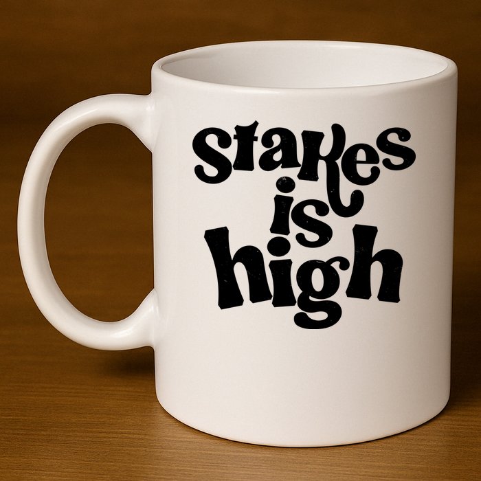 Stakes Is High 11oz C Handle Ceramic Mug