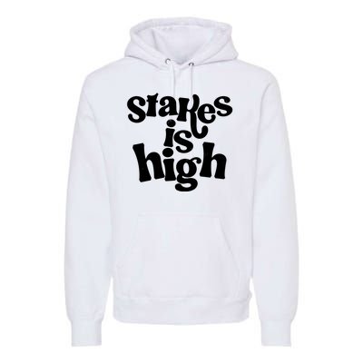 Stakes Is High Premium Hoodie