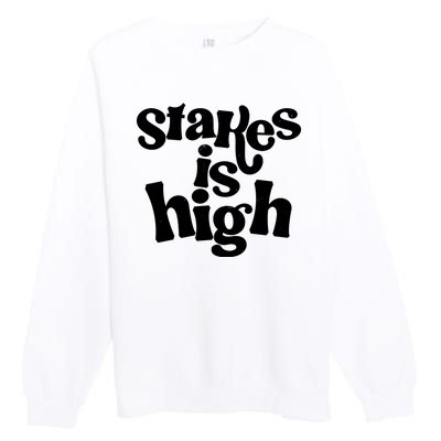 Stakes Is High Premium Crewneck Sweatshirt