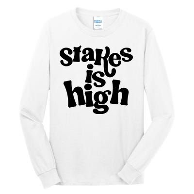 Stakes Is High Tall Long Sleeve T-Shirt