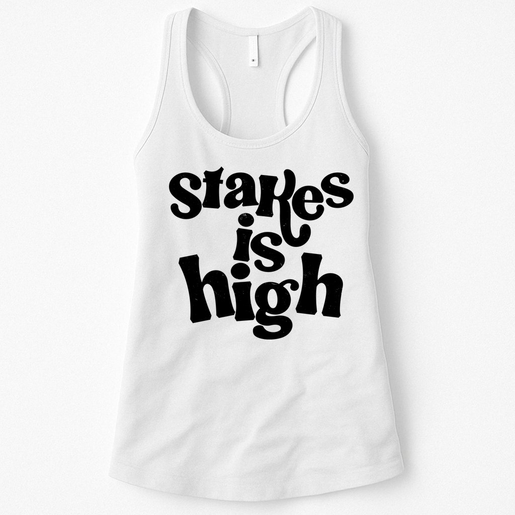 Stakes Is High Womens Tank Top