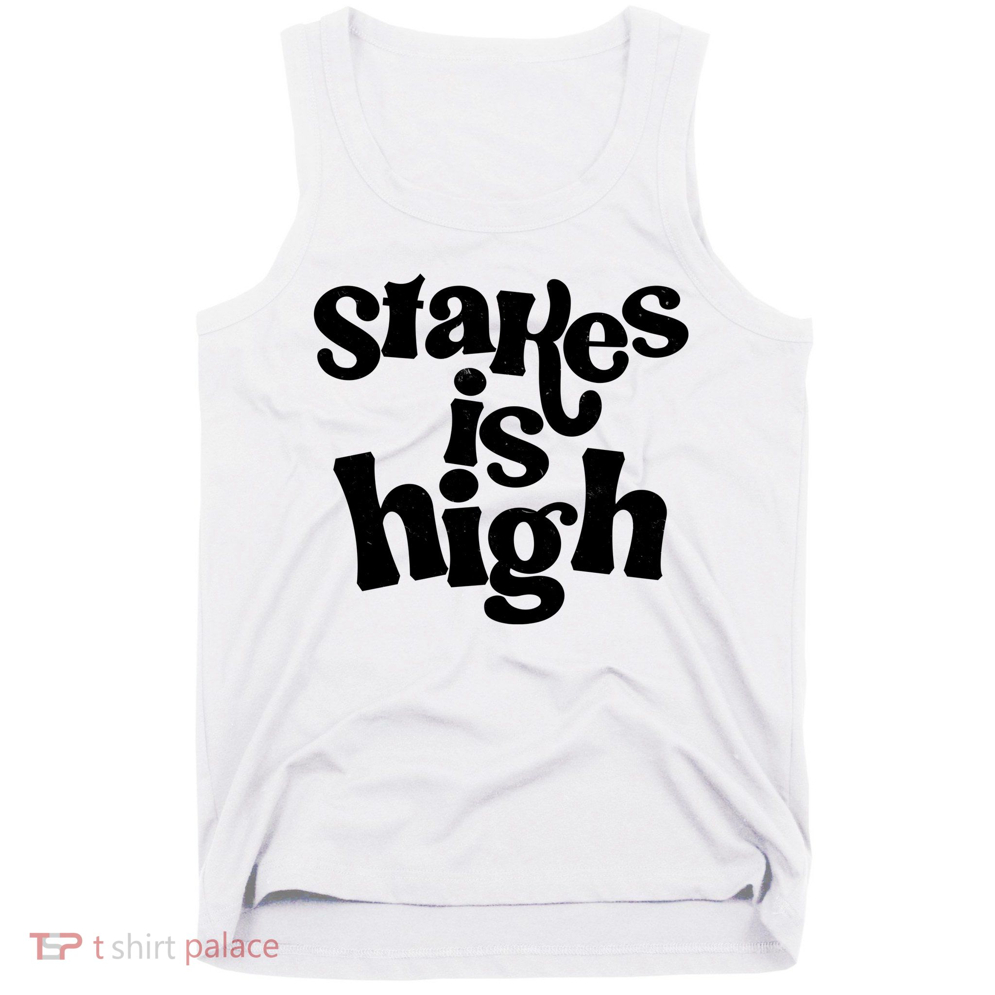 Stakes Is High Tank Top