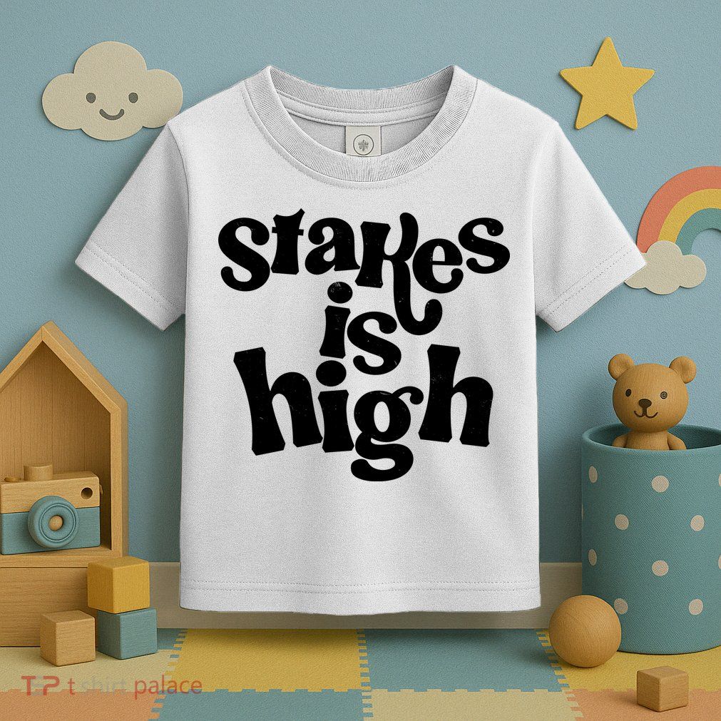Stakes Is High Toddler T-Shirt