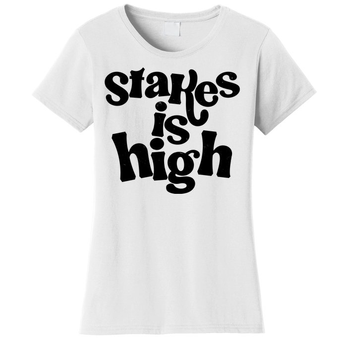 Stakes Is High Women's T-Shirt