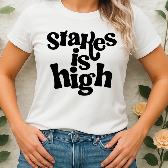 Stakes Is High Womens T-Shirt